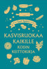 Kasvisruokaa kaikille - Kodin keittokirja