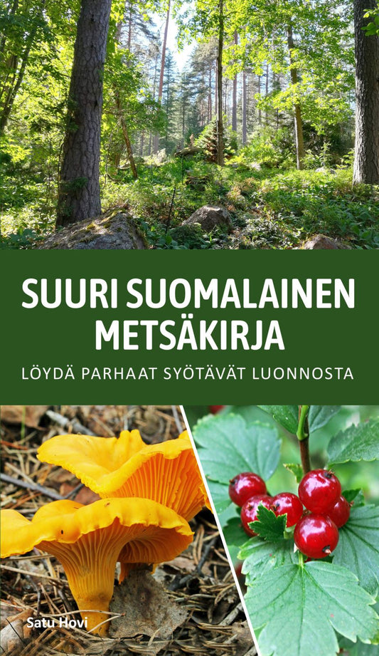 Etukansi. Satu Hovi. Suuri suomalainen metsäkirja - Löydä parhaat syötävät luonnosta.