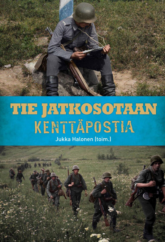 Etukansi. Jukka Halonen. Tie jatkosotaan - Kenttäpostia.