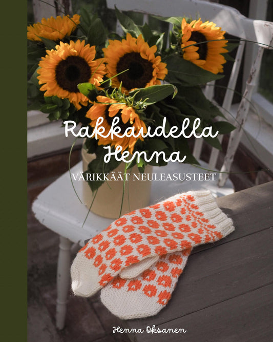 Etukansi. Henna Oksanen. Rakkaudella Henna - Värikkäät neuleasusteet.