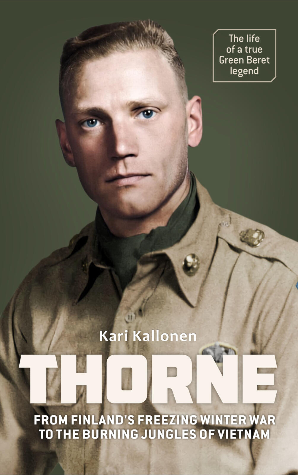 LARRY THORNE - From Finland´s freezing Winter War to the burning jungles of Vietnam