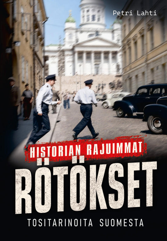 Etukansi. Petri Lahti. Historian rajuimmat rötökset - Tositarinoita suomesta.