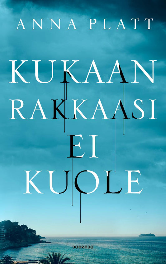 Etukansi. Anna Platt. Kukaan rakkaasi ei kuole.