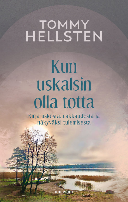 Etukansi. Tommy Hellsten. Kun uskalsin olla totta.