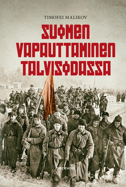 Etukansi. Timofei Malikov. Suomen vapauttaminen talvisodassa.