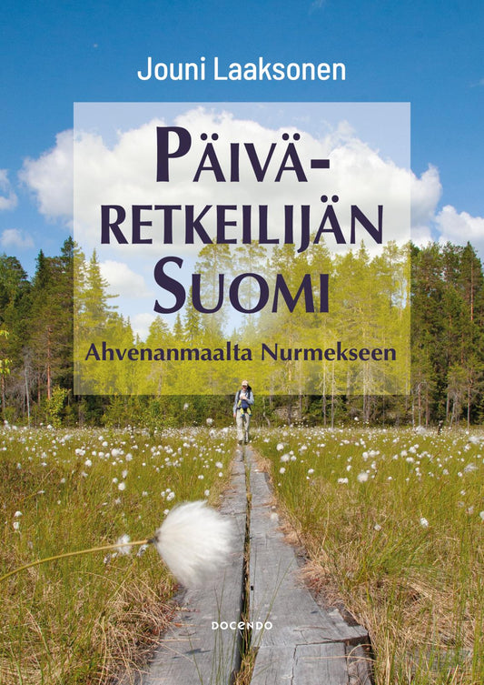 Etukansi. Jouni Laaksonen. Päiväretkeilijän Suomi - Ahvenanmaalta Nurmekseen.