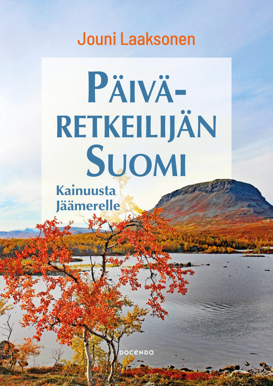 Etukansi. Jouni Laaksonen. Päiväretkeilijän Suomi – Kainuusta Jäämerelle.