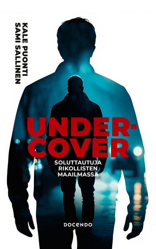 Etukansi. Sami Sallinen. Kale Puonti. Undercover – Soluttautuja rikollisten maailmassa.