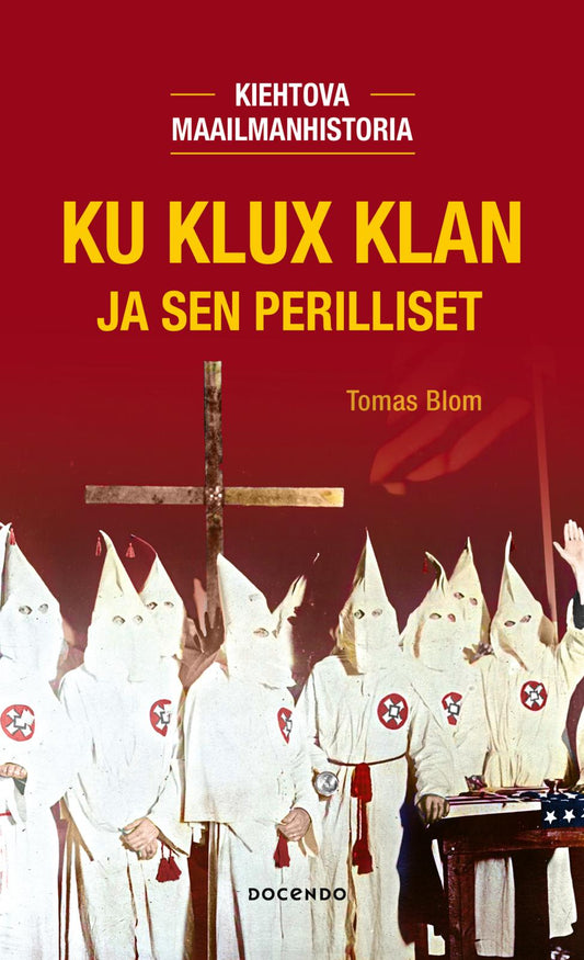 Etukansi. Tomas Blom. Ku Klux Klan ja sen perilliset.