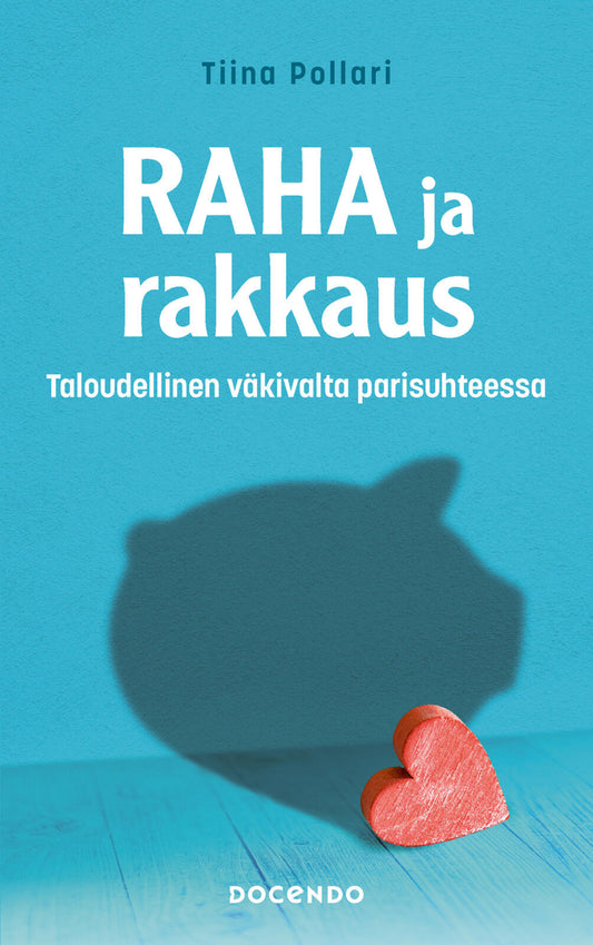 Etukansi. Tiina Pollari. Raha ja rakkaus – Taloudellinen väkivalta parisuhteessa.