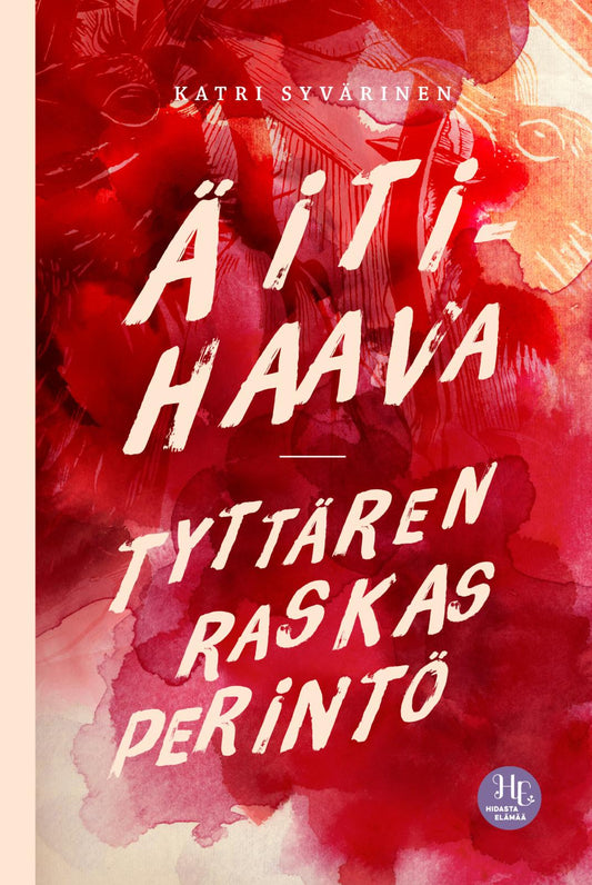 Etukansi. Katri Syvärinen. Äitihaava – tyttären raskas perintö.