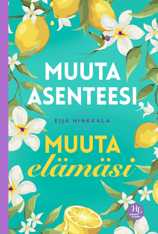 Etukansi. Eija Hinkkala. Muuta asenteesi, muuta elämäsi.