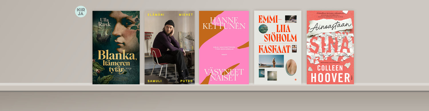 Viisi kirjaa aseteltuna hyllylle harmaata taustaa vasten. Kirjat ovat Ulla Raskin Blanka, Itämeren tytär, Samuli Putron Elämäni miehet, Hanne Kettusen Väsyneet naiset, Emmi-Liia Sjöholmin Kaskaat ja Colleen Hooverin Ainoastaan sinä.