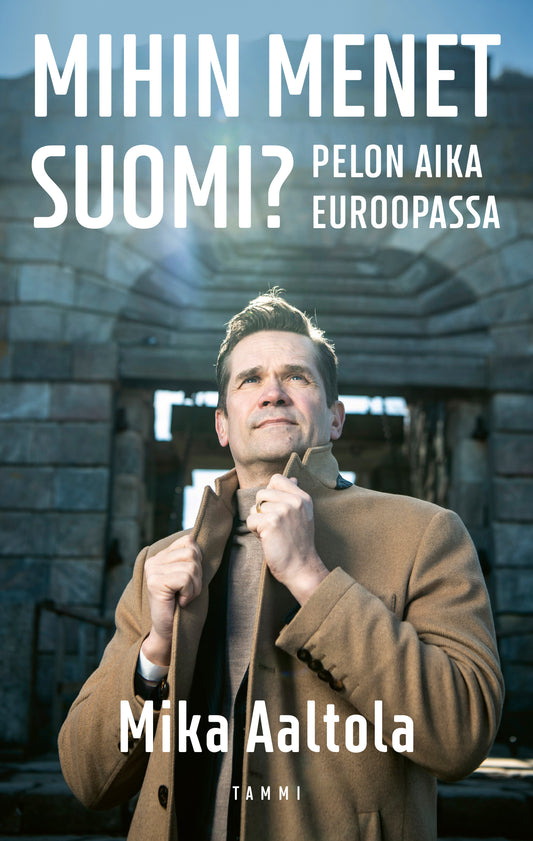 Etukansi. Mika Aaltola. Mihin menet Suomi?.